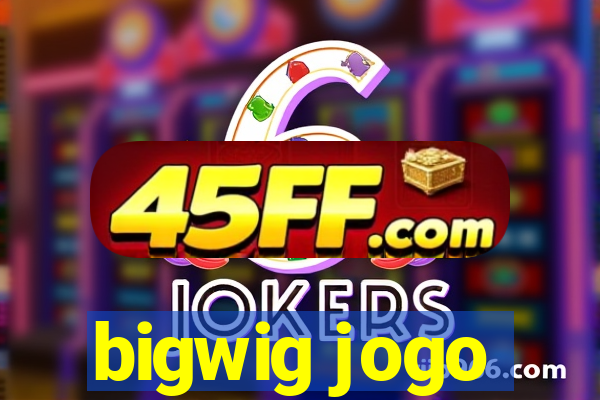 bigwig jogo
